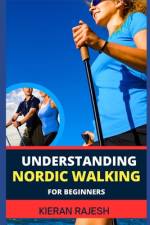 Understanding Nordic Walking for Beginners af Kieran Rajesh