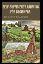 Self-Sufficiency Farming for Beginners af Anita Brainerd
