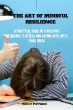 The Art of Mindful Resilience af Violet Petrucci
