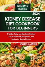 Kidney Disease Diet Cookbook for Beginners 2024 af Wilbert M Jensen
