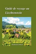 Guide de Voyage Au Liechtenstein 2024 af Elizabeth D Johnson