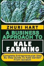 A Business Approach to Kale Farming af Zhuri Hart