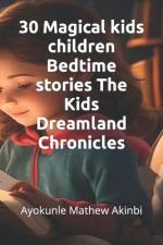 30 Magical kids children Bedtime stories The Kids Dreamland Chronicles af Ayokunle Mathew Akinbi