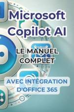 Microsoft Copilot AI. Guide complet et manuel prêt à l'emploi avec l'intégration d'Office 365 af Ivano Panini