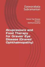 Acupressure and Food Therapy for Graves' Eye Disease (Graves' Ophthalmopathy) af Easwarabala Subramanian