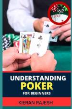 Understanding Poker for Beginners af Kieran Rajesh