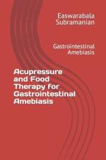 Acupressure and Food Therapy for Gastrointestinal Amebiasis af Easwarabala Subramanian