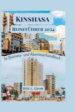 Kinshasa Reiseführer 2024 af Britt J Carver