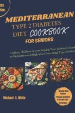 The Complete Mediterranean Type 2 Diabetes Diet Cookbook for Seniors af Michael S White