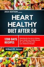 Heart Healthy Diet After 50 2024 af Wilbert M Jensen