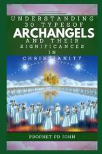 Understanding 30 Types of Archangels and Their Significances in Christianity af Prophet Pd John
