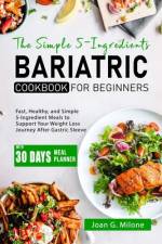 The Simple 5-Ingredient Bariatric Cookbook for Beginners af Joan G Milone