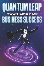 Quantum Leap Your Life for Business Success af Sherry Lee