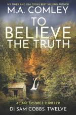 To Believe The Truth af M A Comley