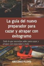 La guía del nuevo preparador para cazar y atrapar con éxitogramo af Antonio Floyd