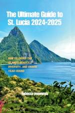 The Ultimate Guide to St. Lucia 2024-2025 af Rebecca Yevseyeva