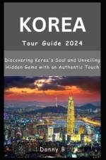 South Korea Tour Guide 2024 af Danny B