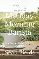 The Monday Morning Barista af Sean F Fields