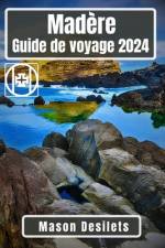 Madère Guide de voyage 2024 af Mason Desilets