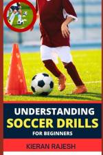 Understanding Soccer Drills for Beginners af Kieran Rajesh