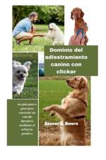 Dominio del adiestramiento canino con clicker af Steven C Ewers
