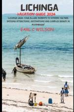 Lichinga Vacation Guide 2024 af Earl C Wilson