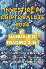 Investire in Criptovalute 2024 Manuale di Trading Aggiornato 2 Libri in 1 af Ilario Panico