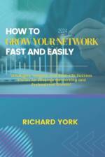How to Grow Your Network Fast and Easily af Richard York