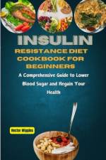 Insulin Resistance Diet Cookbook for Beginners af Hector Wiggins