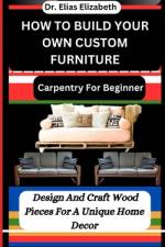 How to Build Your Own Custom Furniture af Elias Elizabeth