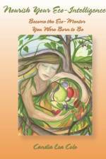 Nourish Your Eco-Intelligence! af Candia Lea Cole