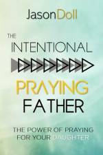 The Intentional Praying Father af Jason Robert Doll
