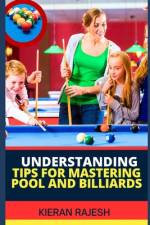 Understanding Tips for Mastering Pool and Billiards af Kieran Rajesh