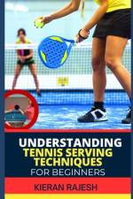 Understanding Tennis Serving Techniques for Beginners af Kieran Rajesh