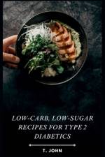 Low-Carb, Low-Sugar Recipes for Type 2 Diabetics af T John