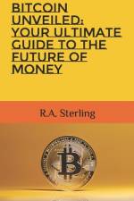 Bitcoin Unveiled af R A Sterling