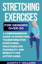 Stretching Exercises For Seniors Over 50 af Juanita T Williams