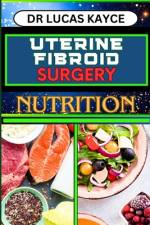 Uterine Fibroid Surgery Nutrition af Lucas Kayce