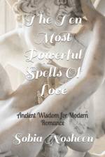 The Ten Most Powerful Spells Of Love af Sobia Nosheen