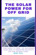 The Solar Power for Off Grid Living Guide af Mike Phil