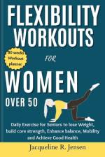 Flexibility Workouts for Women Over 50 af Jacqueline R Jensen