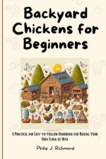 Backyard Chickens for Beginners af Phillip J Richmond