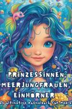 Prinzessinnen, Meerjungfrauen und Einhörner - Das ultimative Ausmalbuch für Mädchen af Astrid Tate
