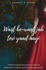 Waqt be-waqt jab teri yaad aayi af Akshay K Gupta