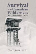 Survival in the Canadian Wilderness af Ph. D. Vern D. Seefeldt