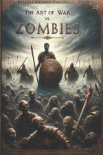 The Art of War vs. Zombies - The Complete Tales of Brains and Mayhem af Nero Badonis