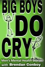 Big Boys DO CRY - 16 different men talk about their mental health struggles af Brendan Conboy