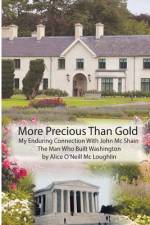 More Precious Than Gold: My enduring connection with John McShain--the Man Who Built Washington af Alice O'Neill McLoughlin