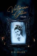 Victorian Gothic Tales af D R Miller