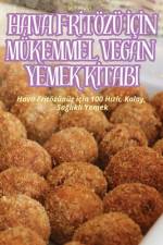 HAVA FR¿TÖZÜ ¿?N MÜKEMMEL VEGAN YEMEK K¿TABI af Sila Aslan